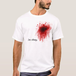Blood splatter I'm okay tee