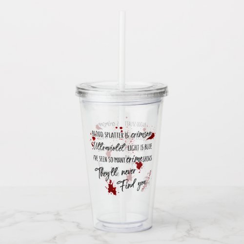 Blood Stains Are Crimson Red  Dark Murder Mystery Acrylic Tumbler