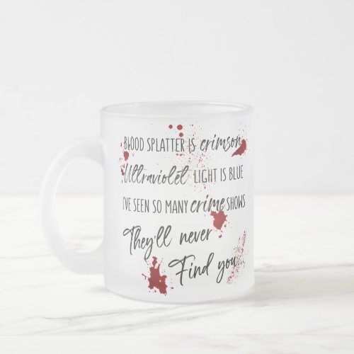 Blood Stains Are Crimson Red  Dark Murder Mystery Frosted Glass Coffee Mug
