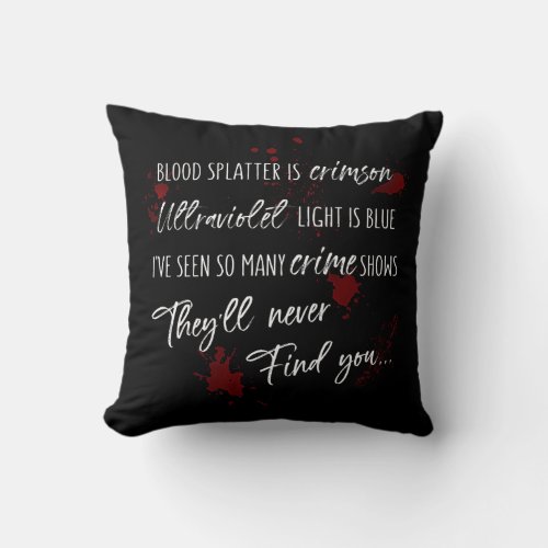 Blood Stains Are Crimson Red  Dark Murder Mystery Throw Pillow