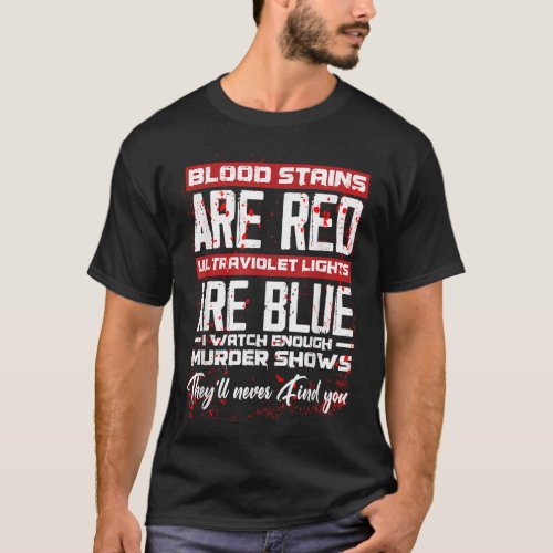 Blood Stains Are Red Ultraviolet Lights Are Blue H T_Shirt