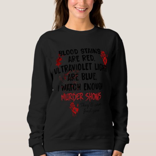 Blood Stains Are Red Ultraviolet Lights Are Blue Sweatshirt