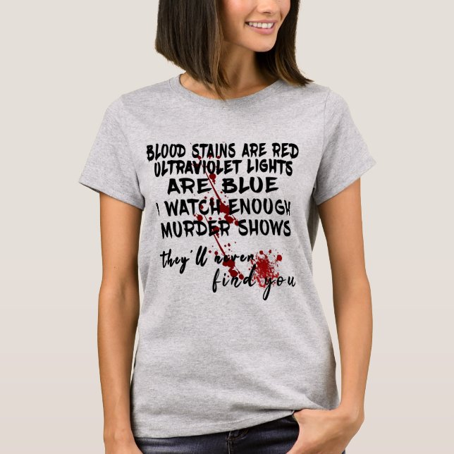 Blood stains are red ultraviolet lights are blue T-Shirt (Front)