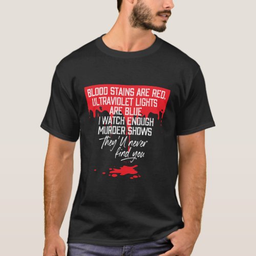 Blood Stains Are Red Ultraviolet Lights Are Blue T T_Shirt