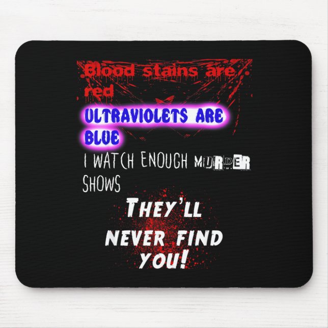 Blood Stains Are Red Ultraviolets Blue Theyll Neve Mouse Pad (Front)