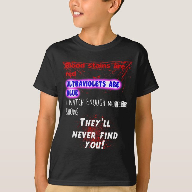 Blood Stains Are Red Ultraviolets Blue Theyll Neve T-Shirt (Front)