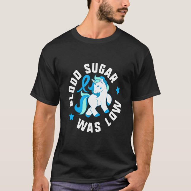 Blood Sugar Was Low Diabetes T1 Awareness Cute Uni T-Shirt (Front)