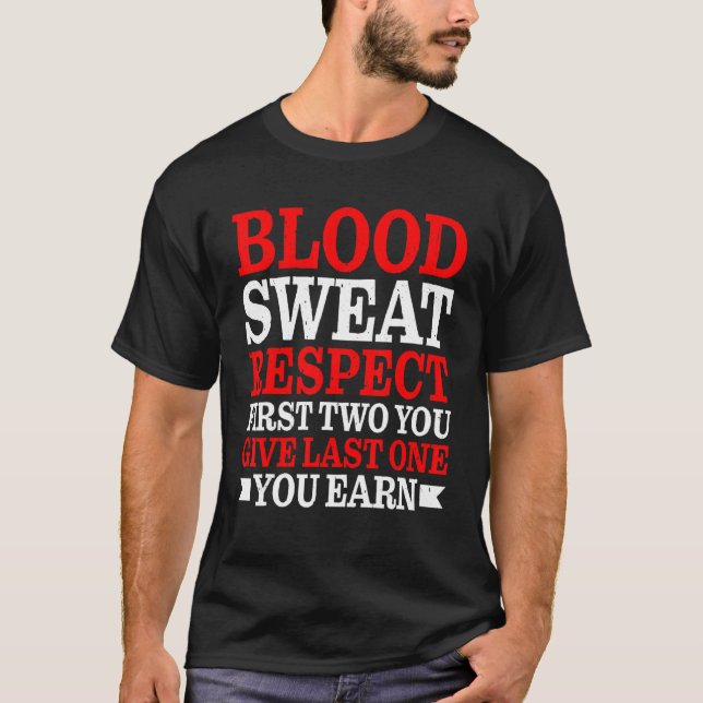 Blood Sweat Respect First Two You Give Last One Yo T-Shirt (Front)