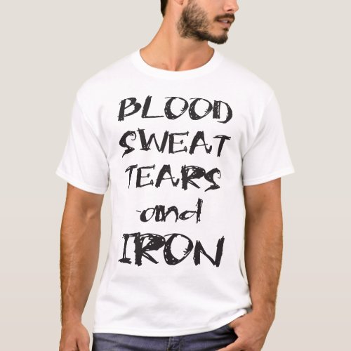 Blood Sweat Tears and Iron _ Bodybuilding Shirt