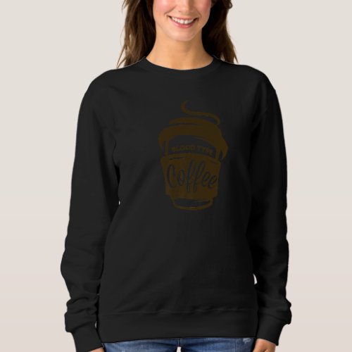 Blood Type Coffee Coffee Lover  12 Sweatshirt