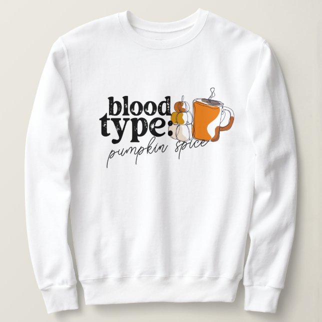 Blood Type Coffee Pumpkin Spice Halloween Sweatshirt (Design Front)
