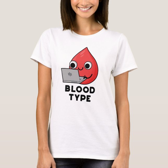 Blood Type Funny Blood Drop Pun T-Shirt (Front)