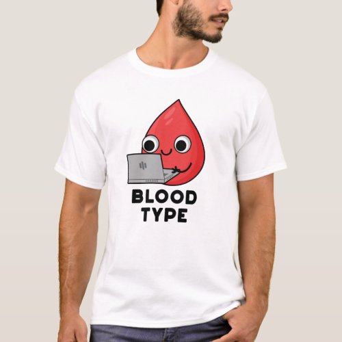 Blood Type Funny Blood Drop Pun  T_Shirt