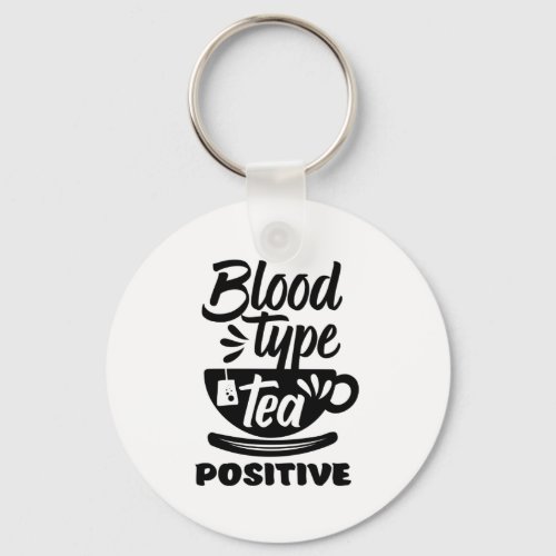 Blood Type Tea Positive Funny Tea Lover Puns Keychain