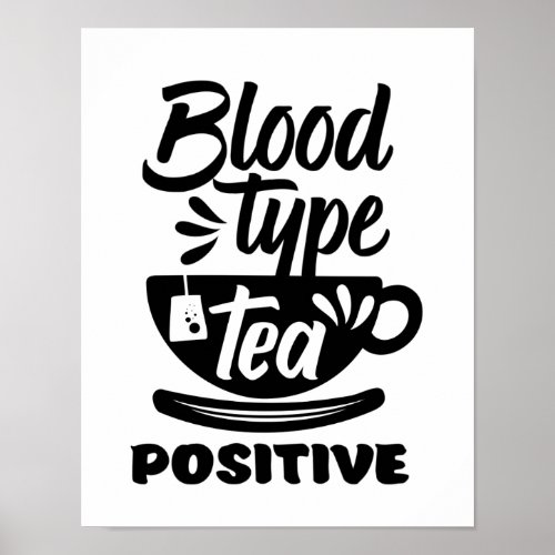 Blood Type Tea Positive Funny Tea Lover Puns Poster