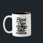 Blood Type Tea Positive Funny Tea Lover Puns Two-Tone Coffee Mug<br><div class="desc">Blood Type Tea Positive. Funny tea pun design for those who love to drink cold iced tea or hot tea in the morning. Cool cute and sweet typography merchandise for tea lover. Perfect to celebrate National Iced Tea Day. Great Christmas gift and birthday present for family and friends.</div>