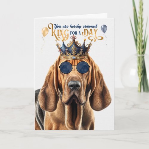 Bloodhound Dog King for a Day Funny Birthday Card