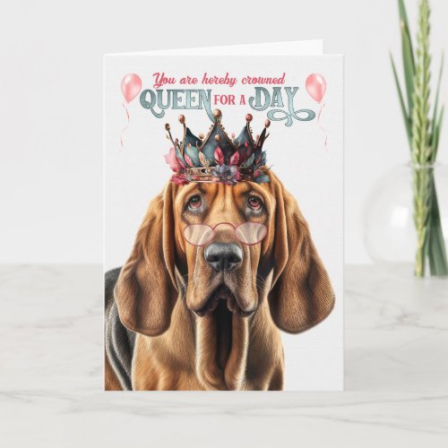 Bloodhound Dog Queen for Day Funny Birthday Card