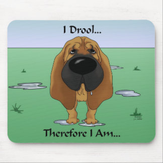 Bloodhound - I Drool...Therefore I Am.. Mouse Pad
