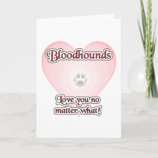 Bloodhounds Love You No Matter What Greeting Card