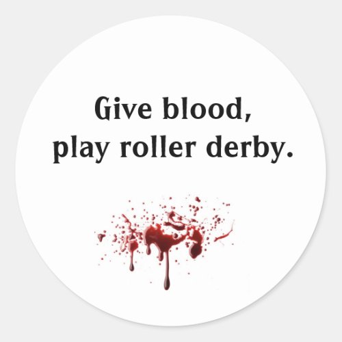bloodsplat Give bloodplay roller derby Classic Round Sticker