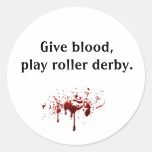 bloodsplat, Give blood,play roller derby. Classic Round Sticker