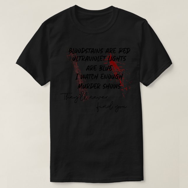 bloodstains are red, ultraviolet lights are blue P T-Shirt (Design Front)