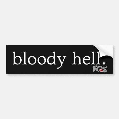 Bloody hell _ British phrases Bumper Sticker