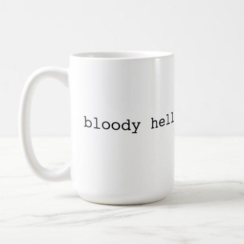 Bloody hell _ British slang Coffee Mug