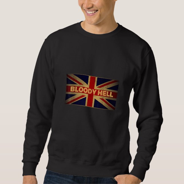 Bloody Hell  for Anglophiles  UK British Sweatshirt (Front)