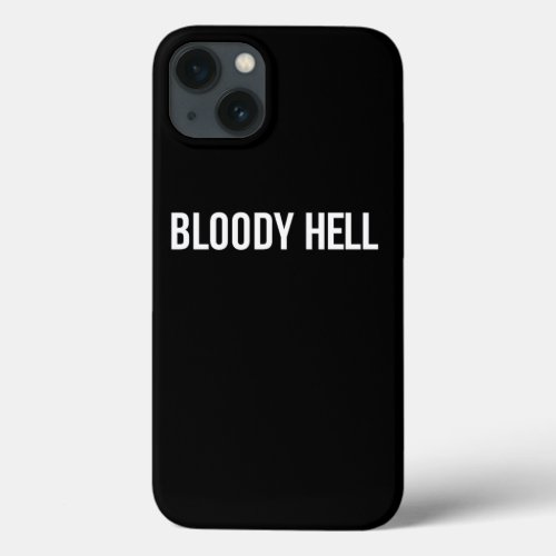 Bloody Hell Print Funny Sarcasm iPhone 13 Case