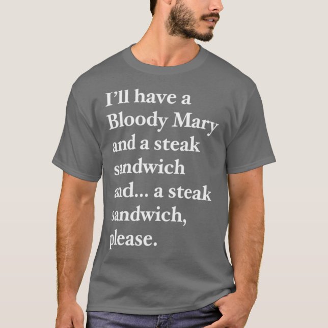 Bloody Mary and a Steak Sandwich T-Shirt (Front)
