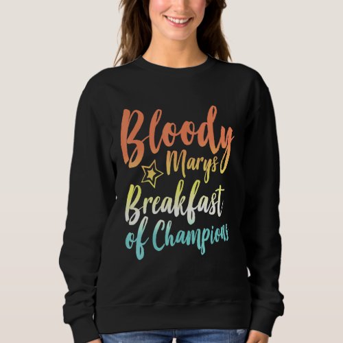 Bloody Mary Breakfast Of Champions Brunch Bloody M Sweatshirt
