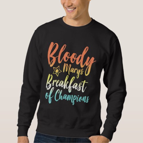 Bloody Mary Breakfast Of Champions Brunch Bloody M Sweatshirt