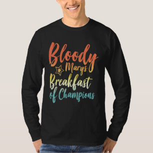 Bloody Mary Breakfast Of Champions Brunch Bloody M T-Shirt