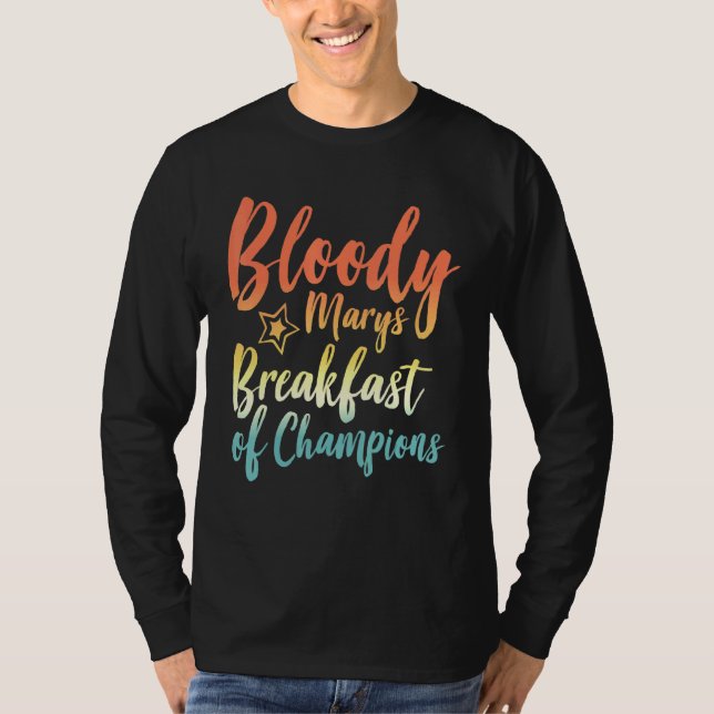 Bloody Mary Breakfast Of Champions Brunch Bloody M T-Shirt (Front)