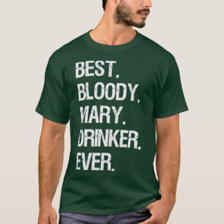 Bloody Mary Funny Best Bloody Mary Drinker T-Shirt
