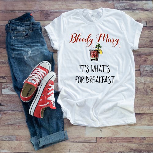 Bloody Mary Its whats for breakfast T_Shirt