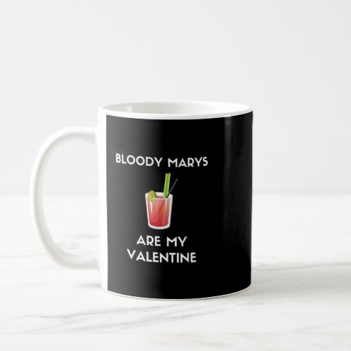 Bloody Marys Are My Valentine Funny Anti Valentine Coffee Mug
