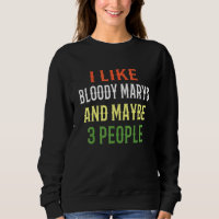 Bloody Marys I Like Bloody Marys And Maybe 3 Peopl