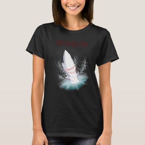 Bloody nice to meat you Hungry shark meat  diver b T_Shirt
