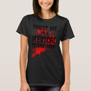Bloody Trust Me I M A Medical Technologist Scary H T-Shirt