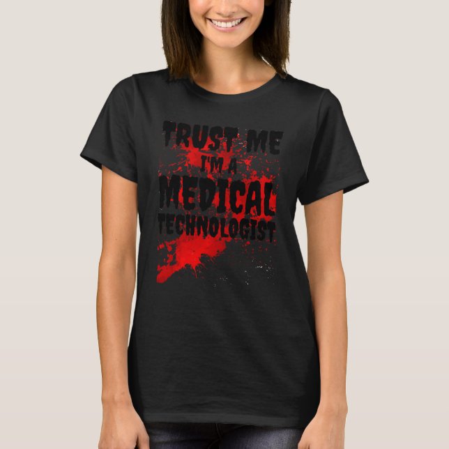 Bloody Trust Me I M A Medical Technologist Scary H T-Shirt (Front)
