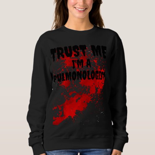 Bloody Trust Me I M A Pulmonologist Scary Hallowee Sweatshirt