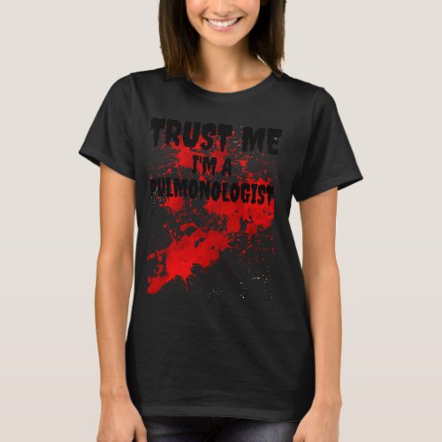 Bloody Trust Me I M A Pulmonologist Scary Hallowee T_Shirt