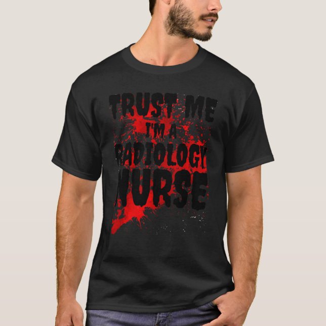 Bloody Trust Me I M A Radiology Nurse Scary Hallow T-Shirt (Front)