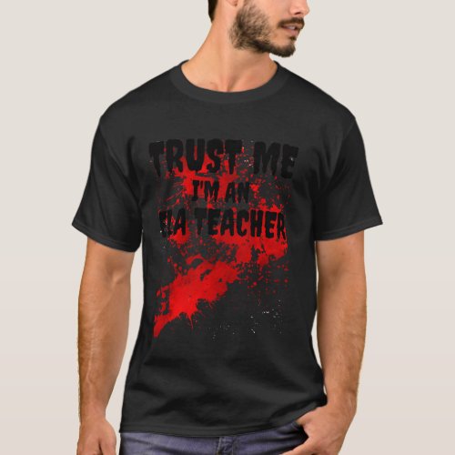 Bloody Trust Me I M An Ela Teacher Scary Halloween T_Shirt