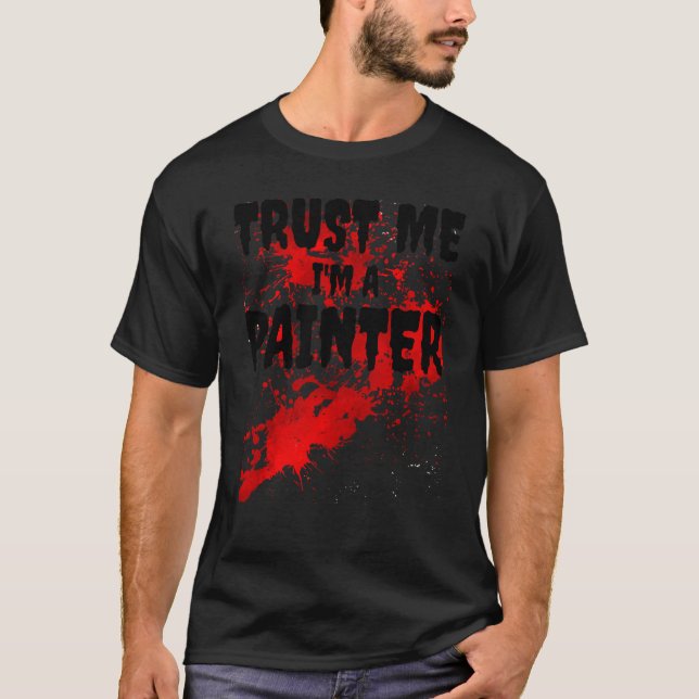 Bloody Trust Me I'm A Painter Scary Halloween T-Shirt (Front)