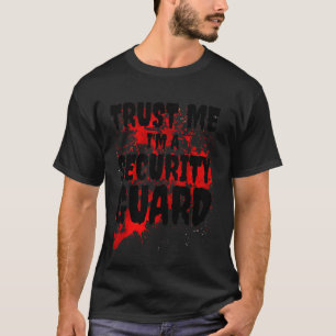 Bloody Trust Me I'm A Security Guard Scary Hallowe T-Shirt