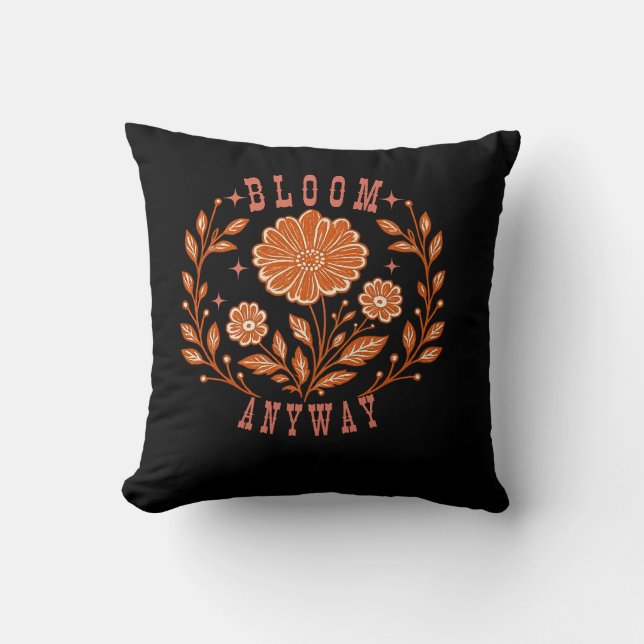 Bloom Anyway Throw Pillow (Front)